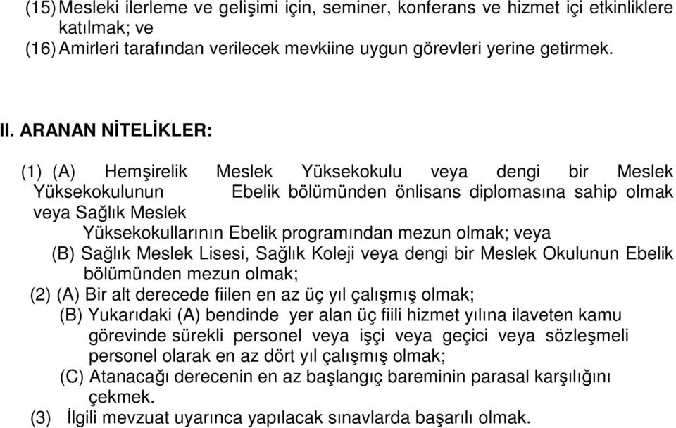 veya (B) Sağlık Meslek Lisesi, Sağlık Koleji veya dengi bir Meslek Okulunun Ebelik bölümünden mezun olmak; (B) Yukarıdaki (A) bendinde yer alan üç fiili hizmet yılına ilaveten kamu görevinde sürekli