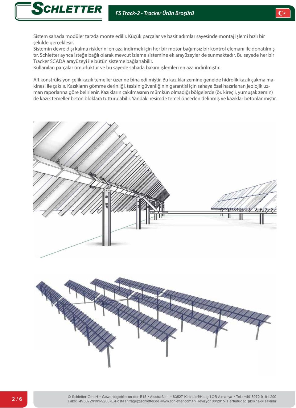 Schletter ayrıca isteğe bağlı olarak mevcut izleme sistemine ek arayüzeyler de sunmaktadır. Bu sayede her bir Tracker SCADA arayüzeyi ile bütün sisteme bağlanabilir.