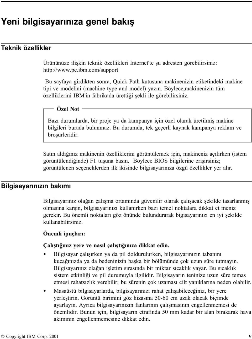 Böylece,makinenizin tüm özelliklerini IBM'in fabrikada ürettiği şekli ile görebilirsiniz.