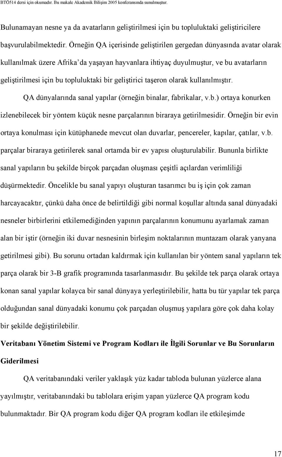 geliştirici taşeron olarak kullanılmıştır. QA dünyalarında sanal yapılar (örneğin binalar, fabrikalar, v.b.) ortaya konurken izlenebilecek bir yöntem küçük nesne parçalarının biraraya getirilmesidir.