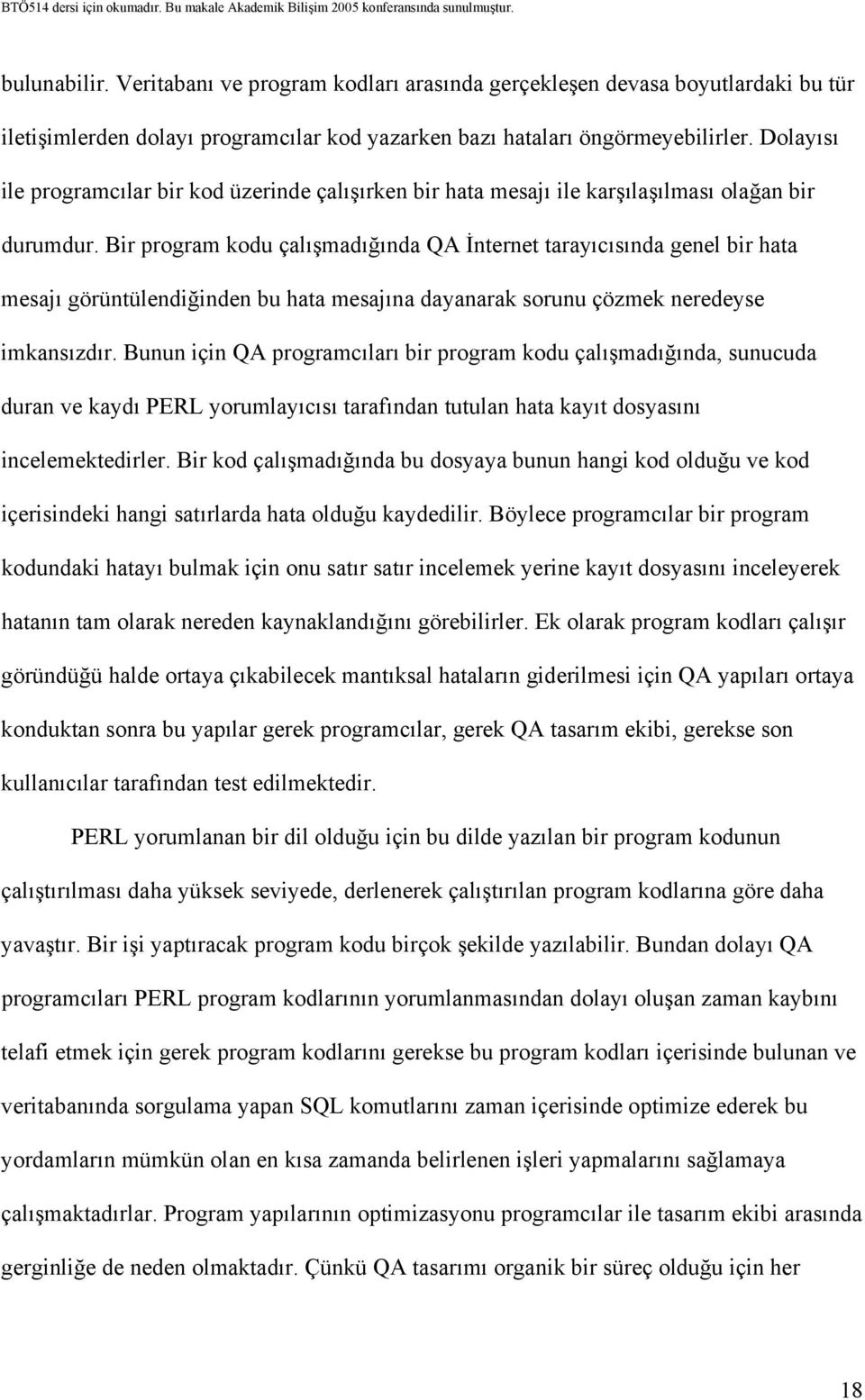 Bir program kodu çalışmadığında QA İnternet tarayıcısında genel bir hata mesajı görüntülendiğinden bu hata mesajına dayanarak sorunu çözmek neredeyse imkansızdır.