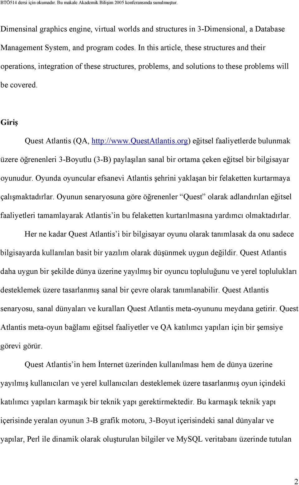 org) eğitsel faaliyetlerde bulunmak üzere öğrenenleri 3-Boyutlu (3-B) paylaşılan sanal bir ortama çeken eğitsel bir bilgisayar oyunudur.