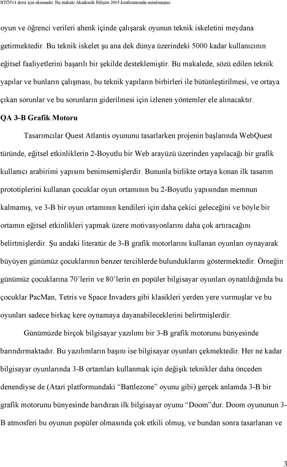 Bu makalede, sözü edilen teknik yapılar ve bunların çalışması, bu teknik yapıların birbirleri ile bütünleştirilmesi, ve ortaya çıkan sorunlar ve bu sorunların giderilmesi için izlenen yöntemler ele