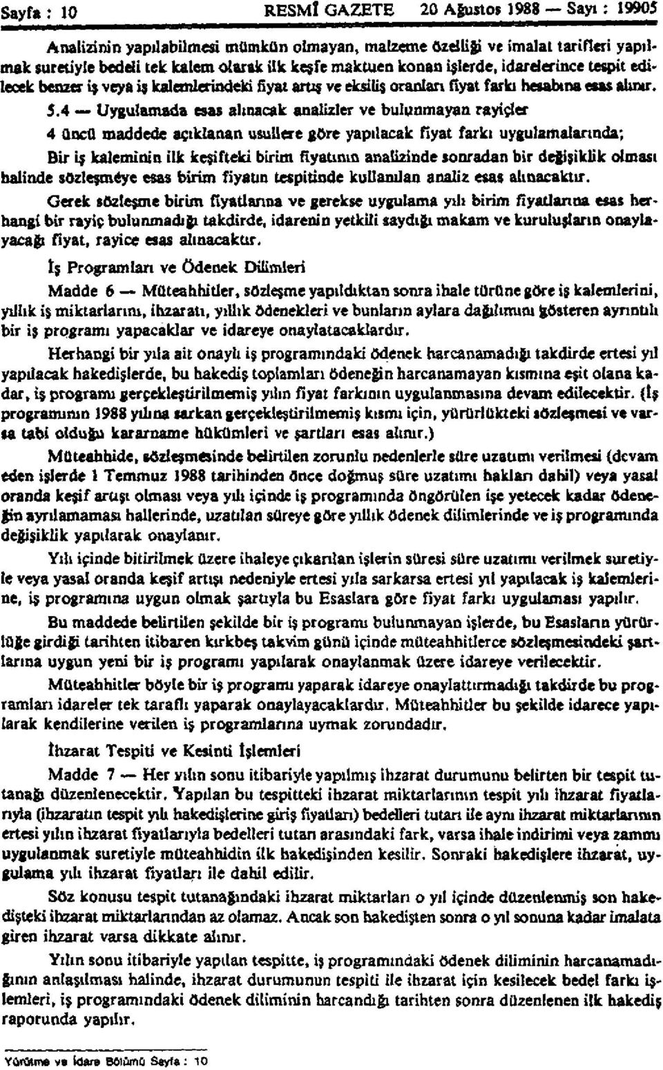 4 Uygulamada esas alınacak analizler ve bulunmayan rayiçler 4 üncü maddede açıklanan usullere göre yapılacak fiyat farkı uygulamalarında; Bir iş kaleminin ilk keşifteki birim fiyatının analizinde