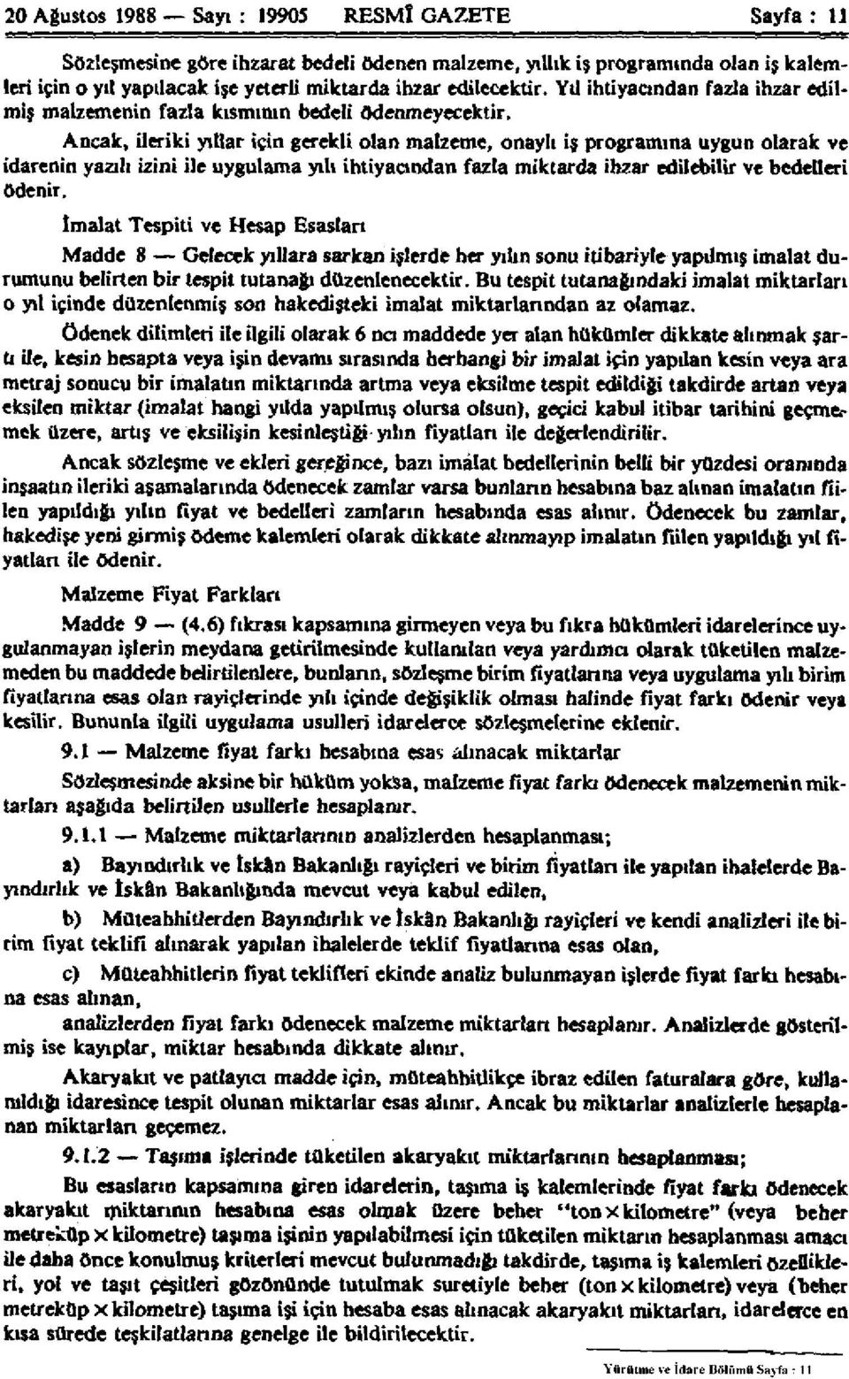 Ancak, ileriki yıllar için gerekli olan malzeme, onaylı iş programına uygun olarak ve idarenin yazılı izini ile uygulama yılı ihtiyacından fazla miktarda ihzar edilebilir ve bedelleri ödenir.