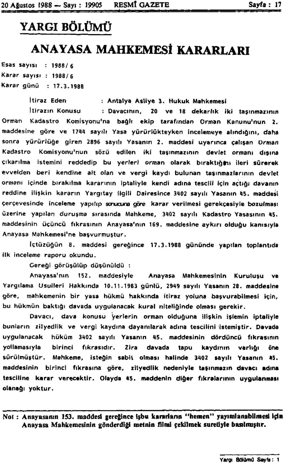 maddesine göre ve 1744 sayılı Yasa yürürlükteyken incelemeye alındığını, daha sonra yürürlüğe giren 2896 sayılı Yasanın 2.