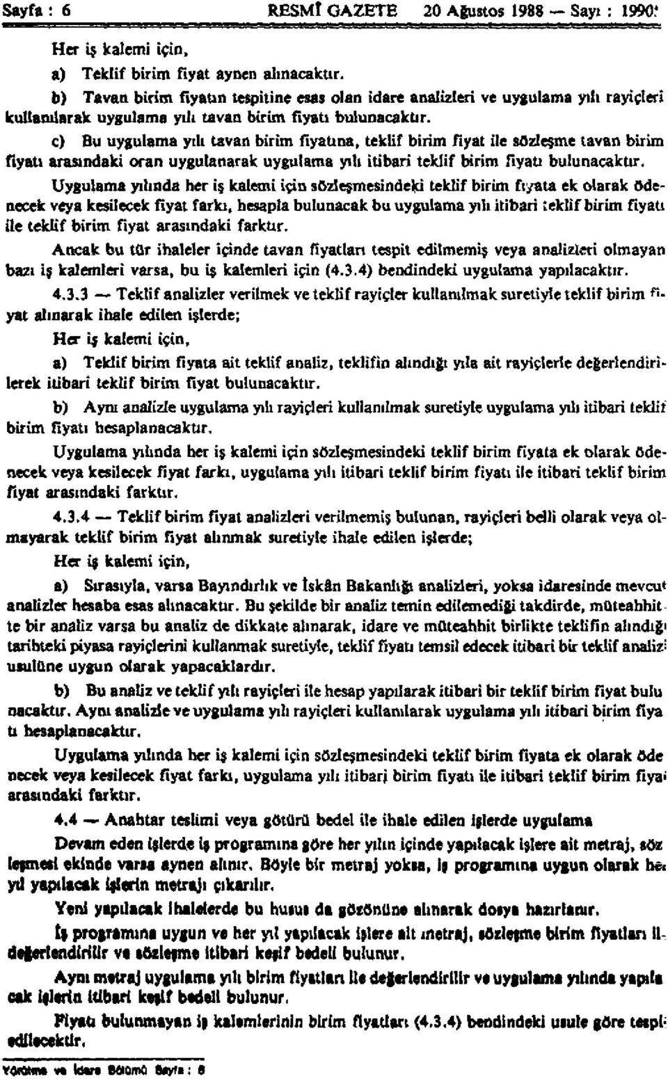 c) Bu uygulama yılı tavan birim fiyatına, teklif birim fiyat ite sözleşme tavan birim fiyatı arasındaki oran uygulanarak uygulama yılı itibari teklif birim fiyatı bulunacaktır.