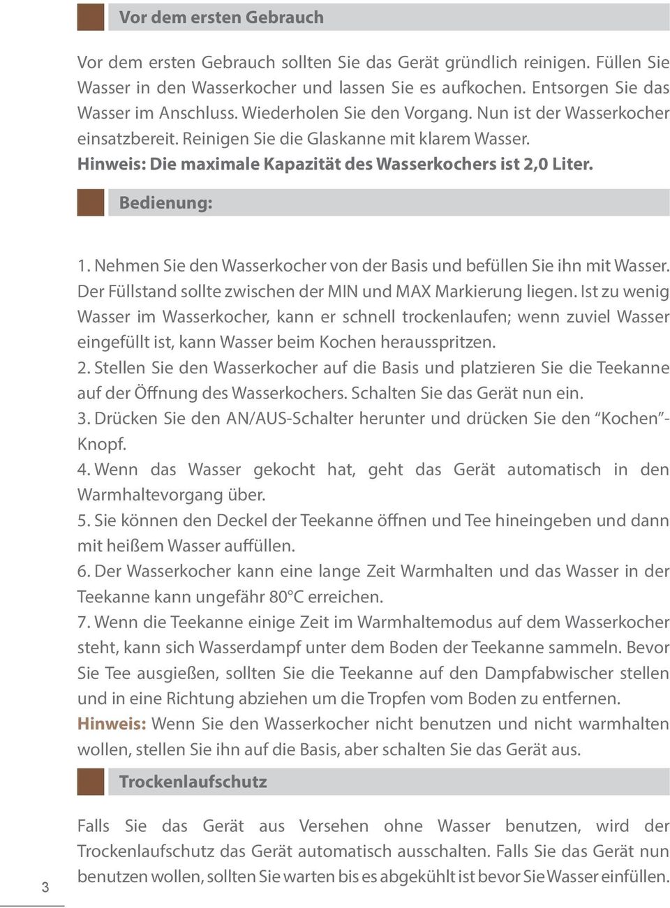 Nehmen Sie den Wasserkocher von der Basis und befüllen Sie ihn mit Wasser. Der Füllstand sollte zwischen der MIN und MAX Markierung liegen.