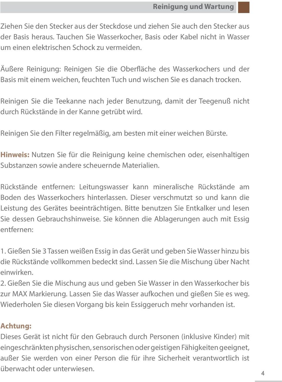 Äußere Reinigung: Reinigen Sie die Oberfläche des Wasserkochers und der Basis mit einem weichen, feuchten Tuch und wischen Sie es danach trocken.