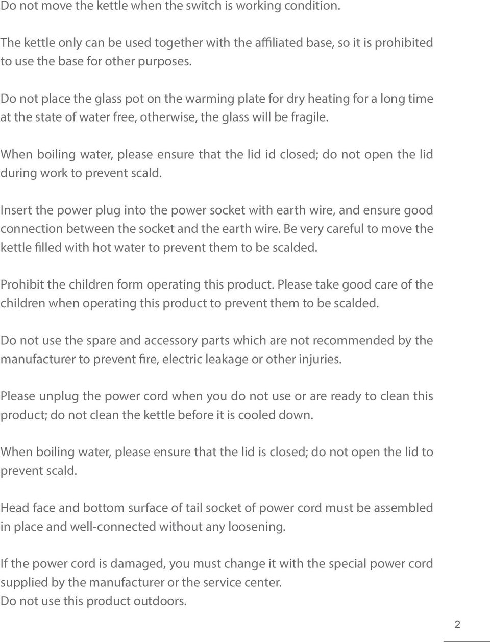 When boiling water, please ensure that the lid id closed; do not open the lid during work to prevent scald.