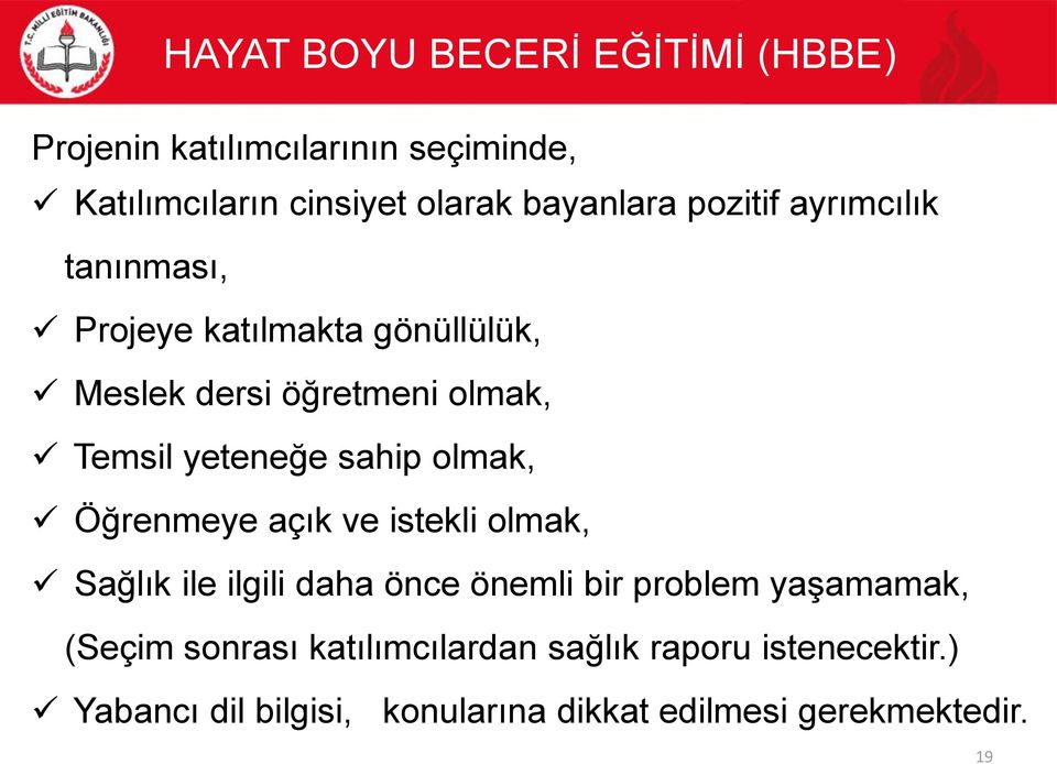 Öğrenmeye açık ve istekli olmak, Sağlık ile ilgili daha önce önemli bir problem yaşamamak, (Seçim