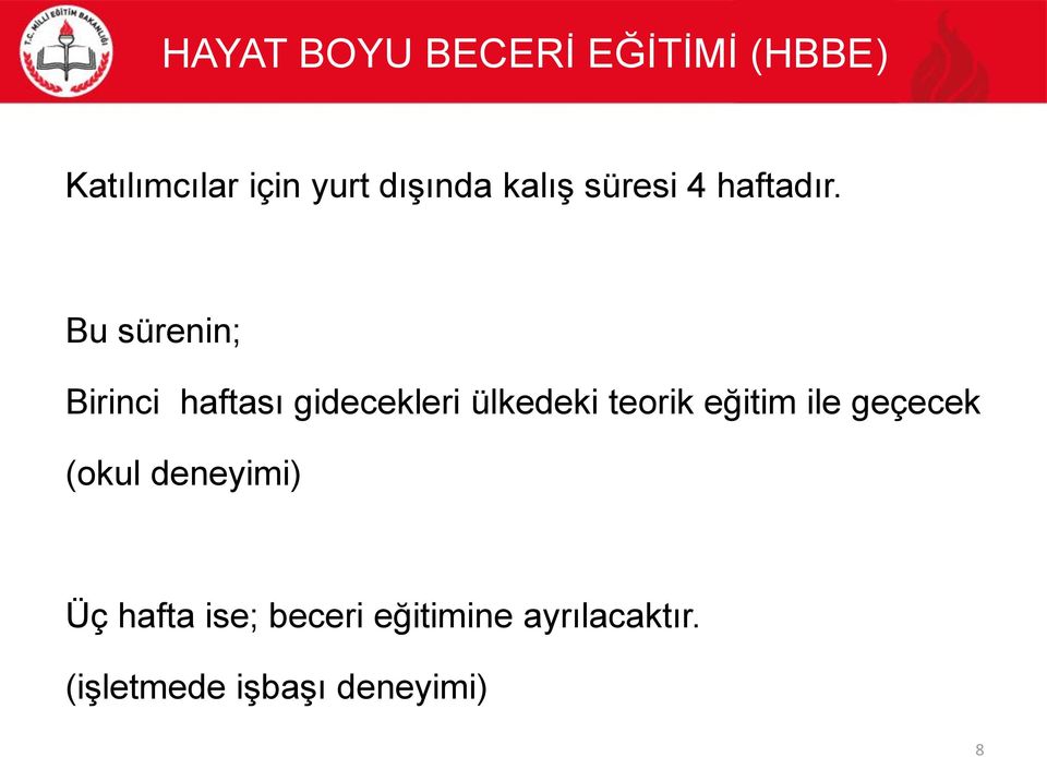 eğitim ile geçecek (okul deneyimi) Üç hafta ise; beceri