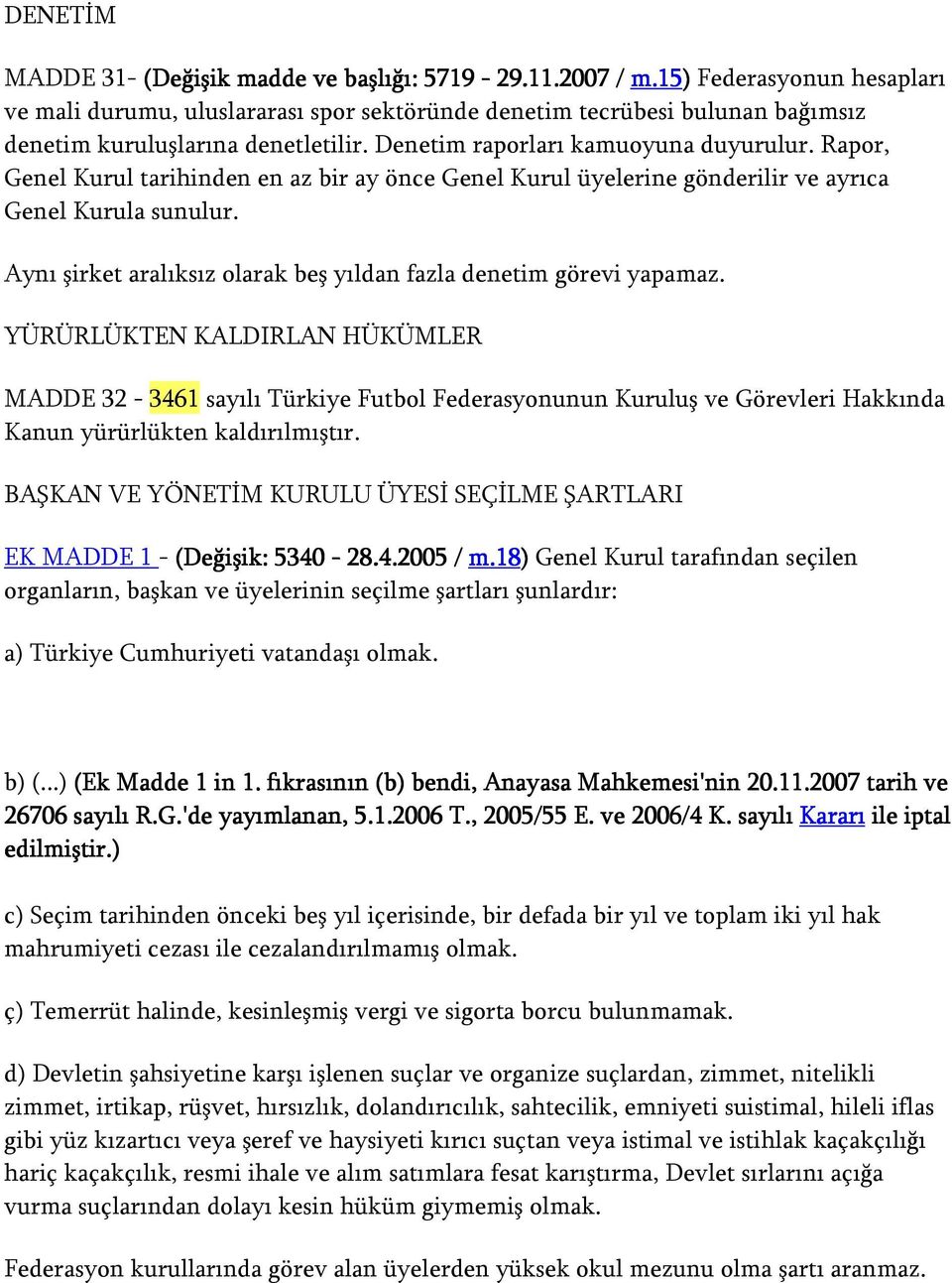 Rapor, Genel Kurul tarihinden en az bir ay önce Genel Kurul üyelerine gönderilir ve ayrıca Genel Kurula sunulur. Aynı şirket aralıksız olarak beş yıldan fazla denetim görevi yapamaz.