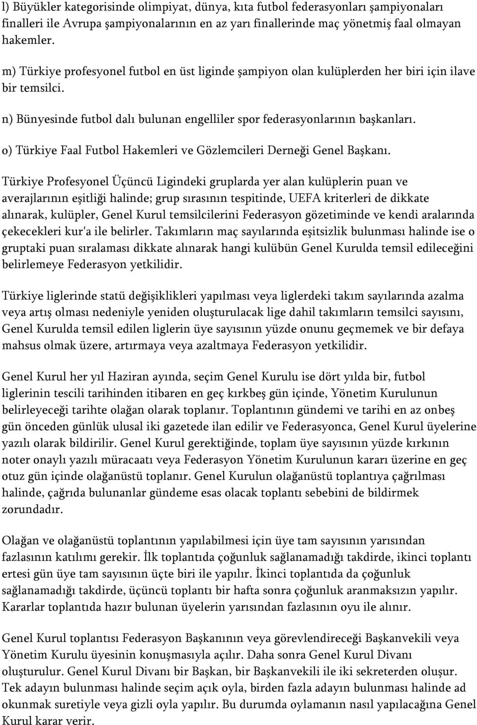 o) Türkiye Faal Futbol Hakemleri ve Gözlemcileri Derneği Genel Başkanı.