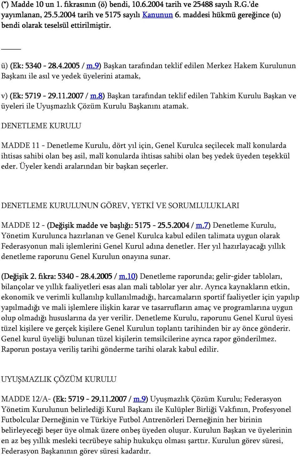 9) Başkan tarafından teklif edilen Merkez Hakem Kurulunun Başkanı ile asıl ve yedek üyelerini atamak, v) (Ek: 5719-29.11.2007 / m.