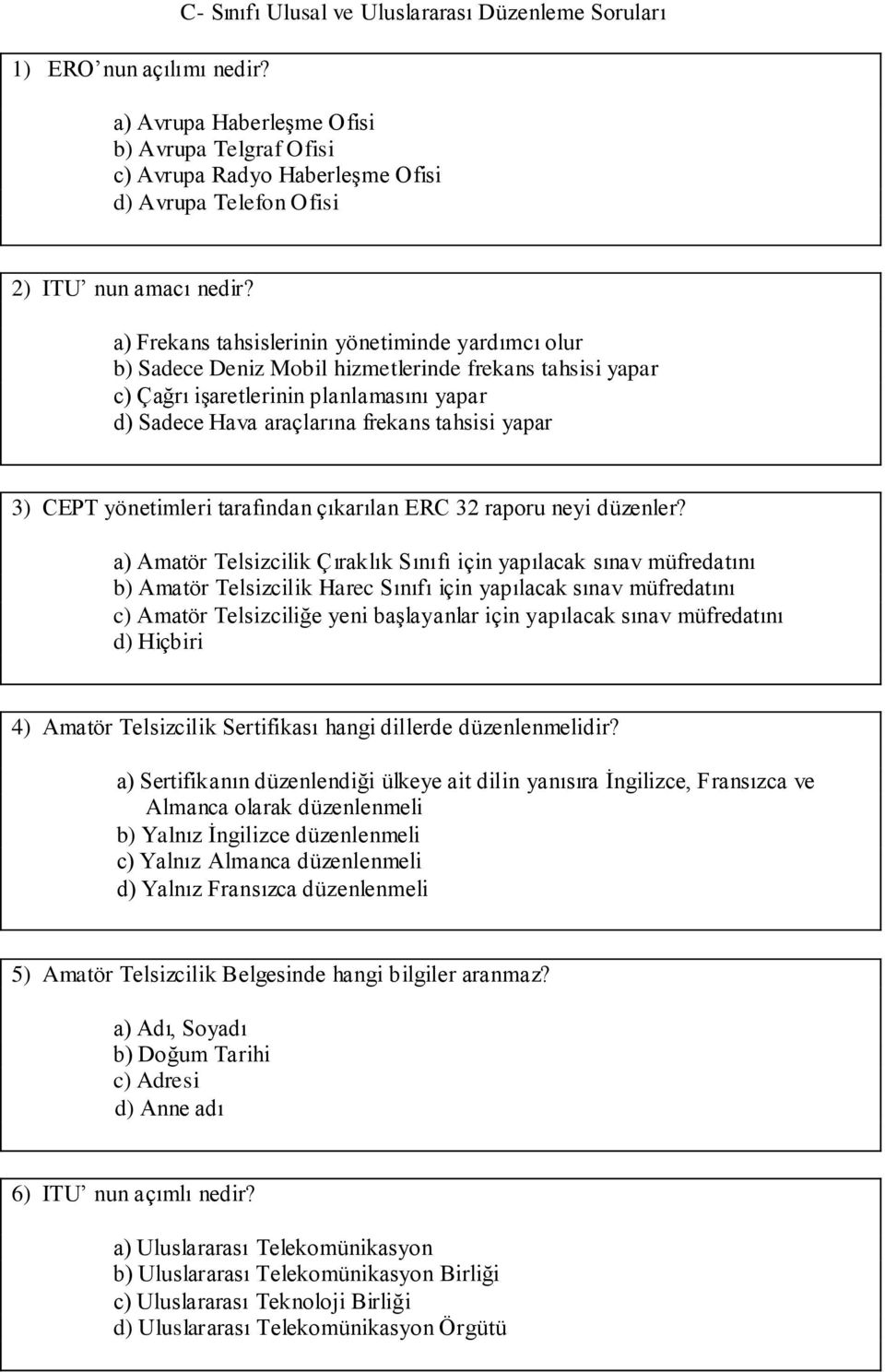 a) Frekans tahsislerinin yönetiminde yardımcı olur b) Sadece Deniz Mobil hizmetlerinde frekans tahsisi yapar c) Çağrı işaretlerinin planlamasını yapar d) Sadece Hava araçlarına frekans tahsisi yapar