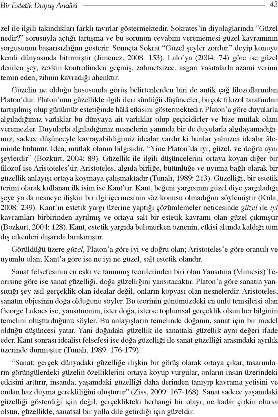 deyip konuyu kendi dünyasında bitirmiştir (Jimenez, 2008: 153).