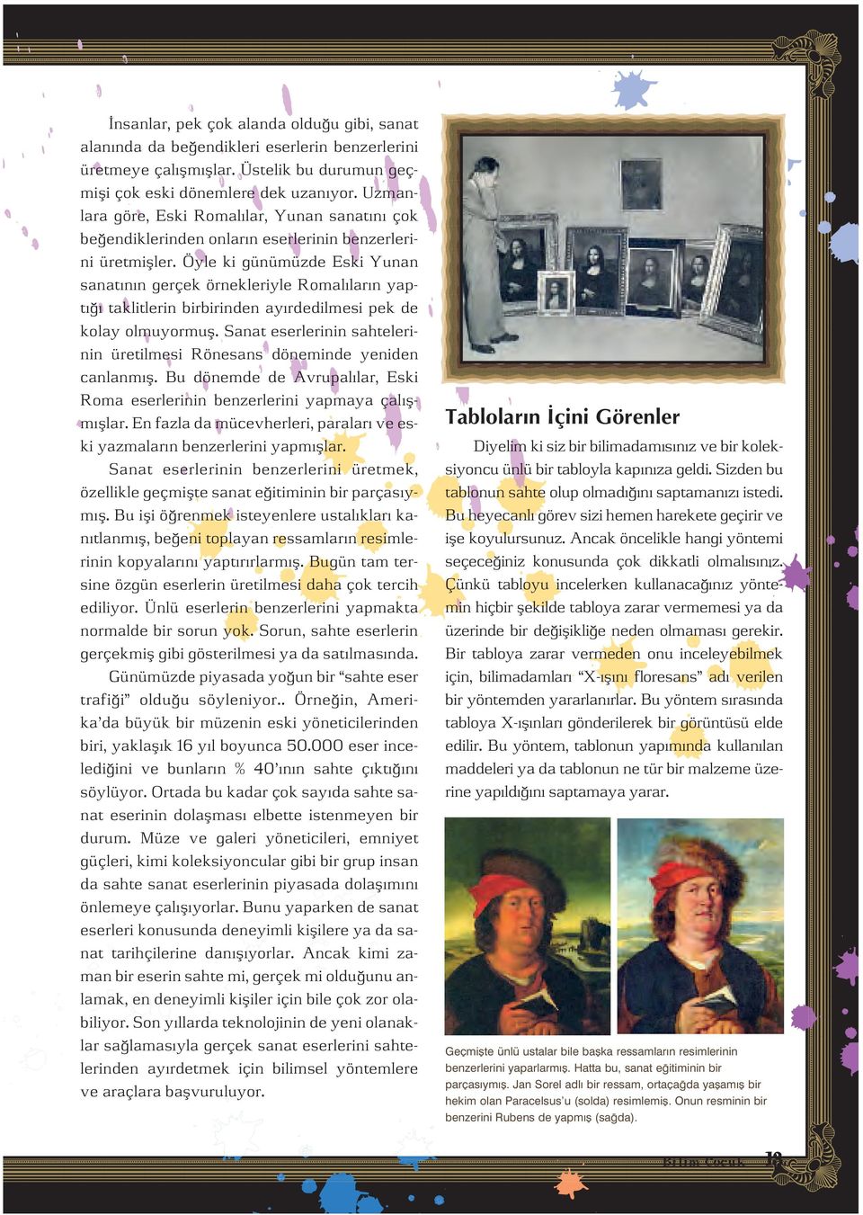 Öyle ki günümüzde Eski Yunan sanat n n gerçek örnekleriyle Romal lar n yapt taklitlerin birbirinden ay rdedilmesi pek de kolay olmuyormufl.