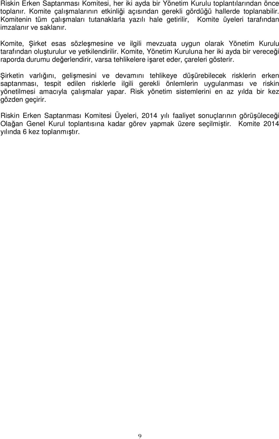 Komite, Şirket esas sözleşmesine ve ilgili mevzuata uygun olarak Yönetim Kurulu tarafından oluşturulur ve yetkilendirilir.