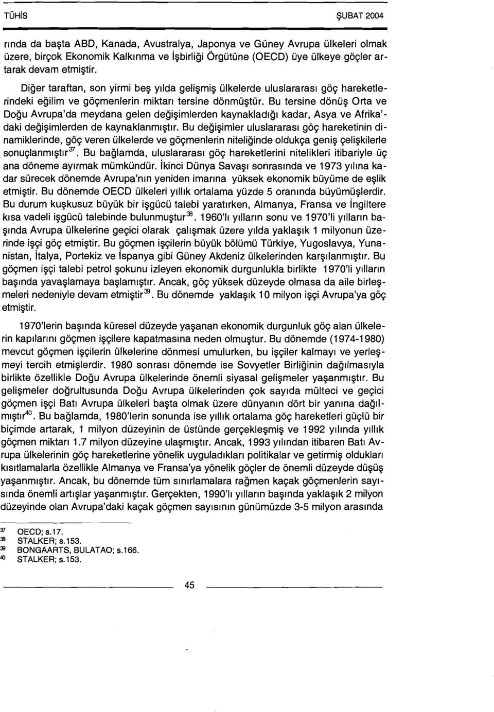 Bu tersine donu$ Orta ve Dogu Avrupa'da meydana gelen degi9irnlerden kaynakladig~ kadar, Asya ve Afrika'- daki degi9irnlerden de kaynaklanrnlstlr.