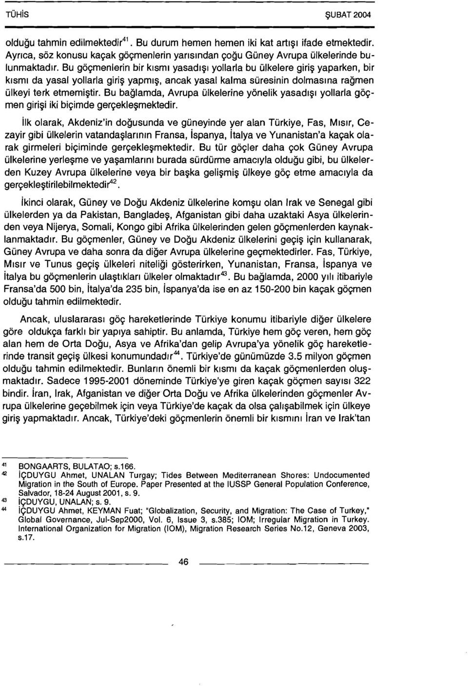 Bu baglamda, Avrupa ulkelerine yonelik yasad191 yollarla gogmen giri?i iki bigimde ger~ekle~mektedir.