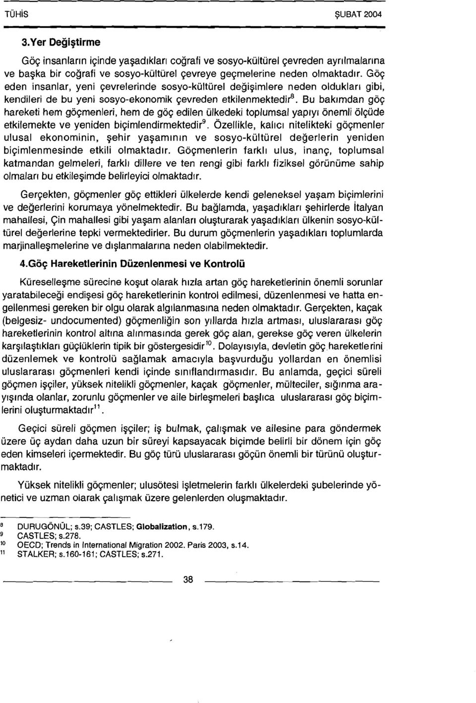 Bu bak~mdan go$ hareketi hem go~menleri, hem de go$ edilen ulkedeki toplumsal yaplyl onemli olqude etkilemekte ve yeniden bi$imlendirmektedirg.