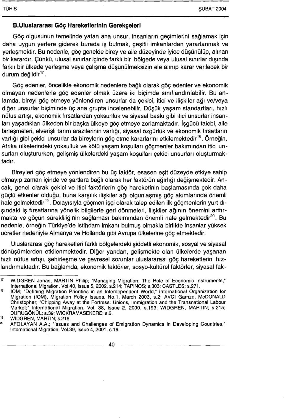 Cunku, ulusal slnlrlar iqinde farkll bir bolgede veya ulusal srnlrlar d~glnda farkll bir ulkede yerlegme veya qallgma duguniilmeksizin ele allnlp karar verilecek bir durum degildir".