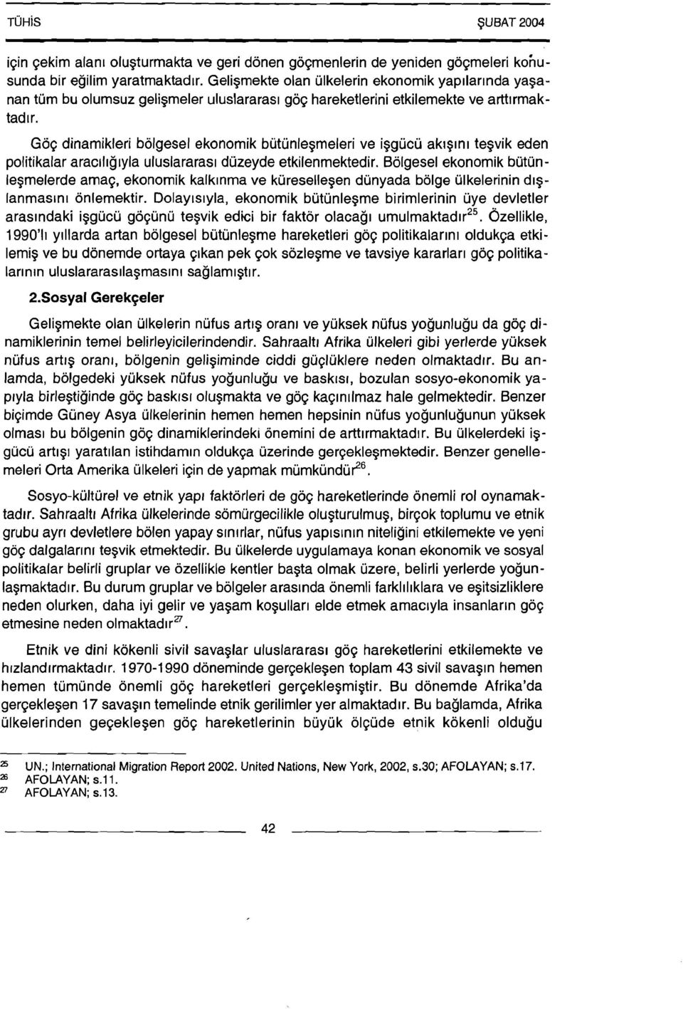 Goq dinamikleri bolgesel ekonomik butunlegmeleri ve iggucu aklgrnr tegvik eden politikalar aracllrgryla uluslararasr duzeyde etkilenmektedir.