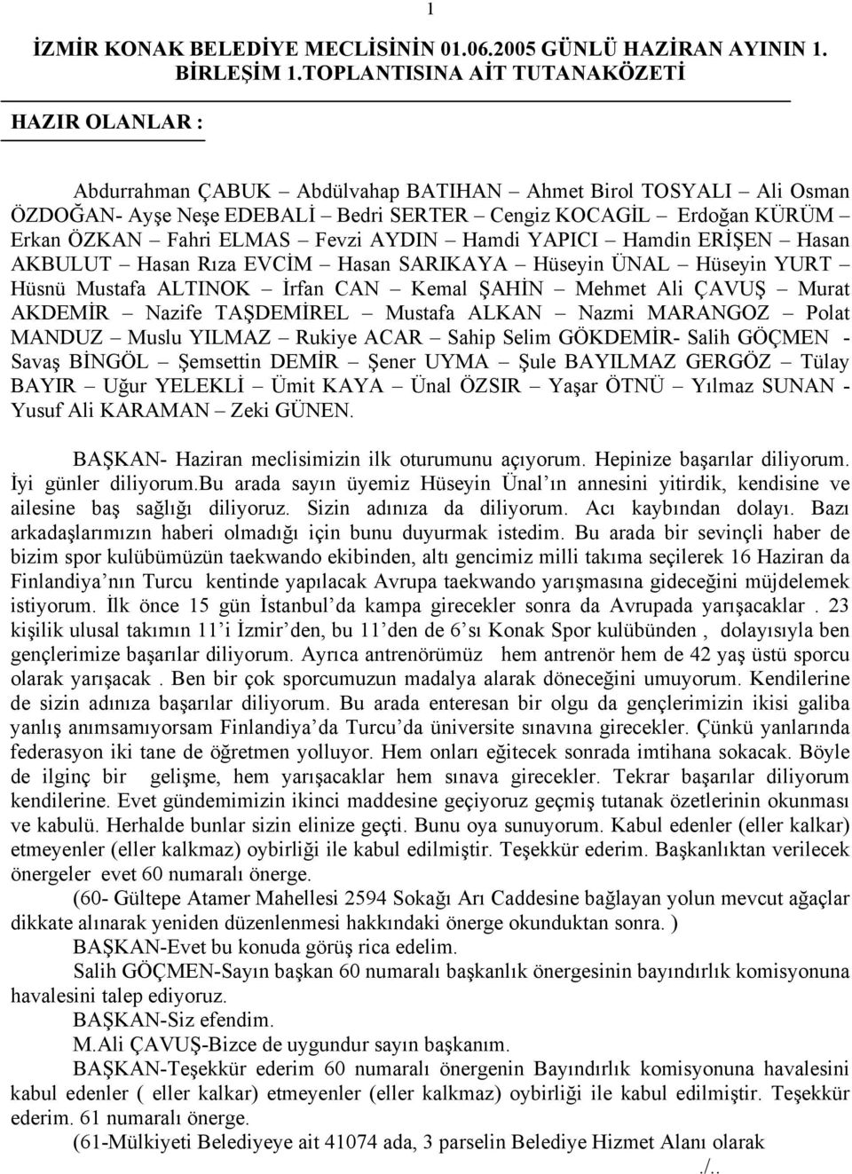 ELMAS Fevzi AYDIN Hamdi YAPICI Hamdin ERİŞEN Hasan AKBULUT Hasan Rıza EVCİM Hasan SARIKAYA Hüseyin ÜNAL Hüseyin YURT Hüsnü Mustafa ALTINOK İrfan CAN Kemal ŞAHİN Mehmet Ali ÇAVUŞ Murat AKDEMİR Nazife