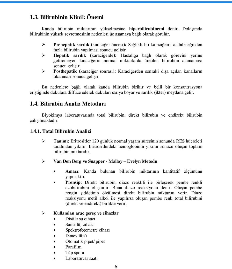 Hepatik sarılık (karaciğerde): Hastalığa bağlı olarak görevini yerine getiremeyen karaciğerin normal miktarlarda üretilen bilirubini atamaması sonucu geliģir.