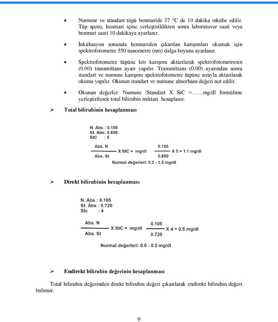 00) transmittans ayarı yapılır. Transmittans (0.00) ayarından sonra standart ve numune karıģımı spektrofotometre tüpüne sırayla aktarılarak okuma yapılır.