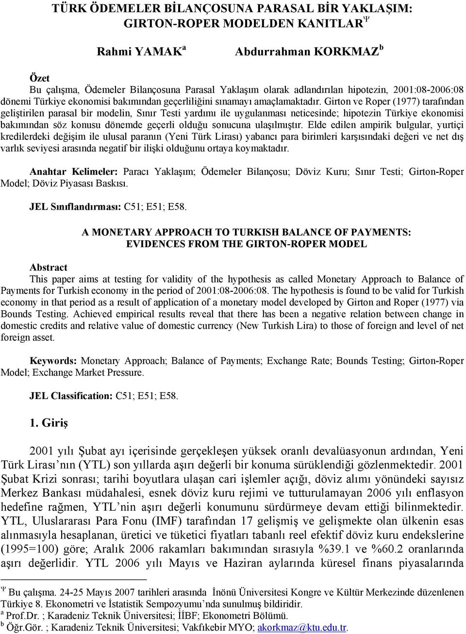 Girton ve Roper (1977) tarafından geliştirilen parasal bir modelin, Sınır Testi yardımı ile uygulanması neticesinde; hipotezin Türkiye ekonomisi bakımından söz konusu dönemde geçerli olduğu sonucuna