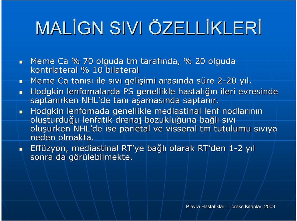 Hodgkin lenfomada genellikle mediastinal lenf nodlarının oluşturdu turduğu u lenfatik drenaj bozukluğuna una bağlı sıvı oluşurken urken NHL de ise