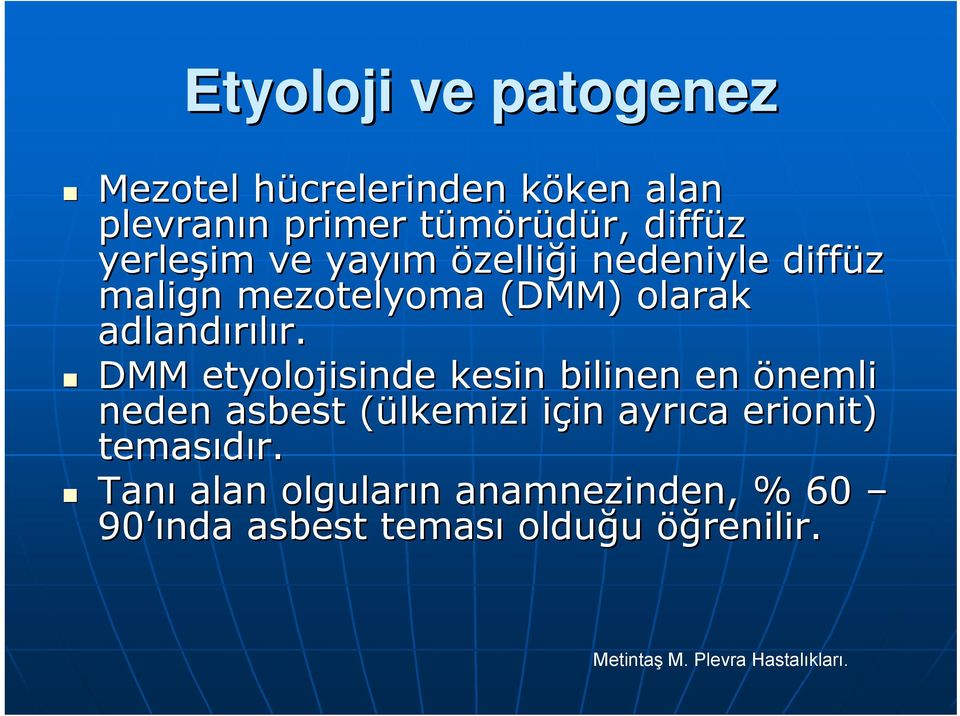 DMM etyolojisinde kesin bilinen en önemli neden asbest (ülkemizi( için i in ayrıca erionit) temasıdır.