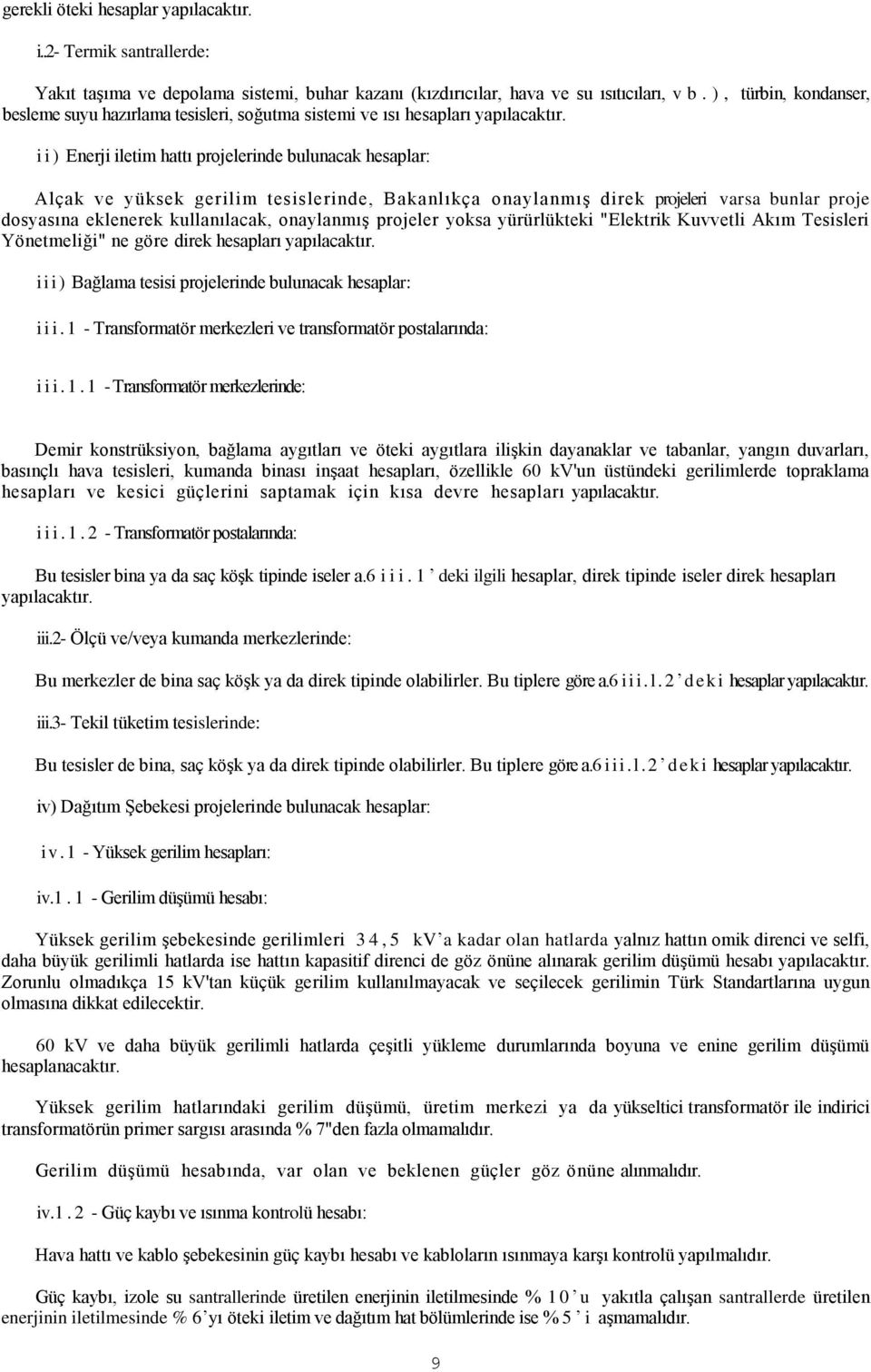 ii) Enerji iletim hattı projelerinde bulunacak hesaplar: Alçak ve yüksek gerilim tesislerinde, Bakanlıkça onaylanmış direk projeleri varsa bunlar proje dosyasına eklenerek kullanılacak, onaylanmış