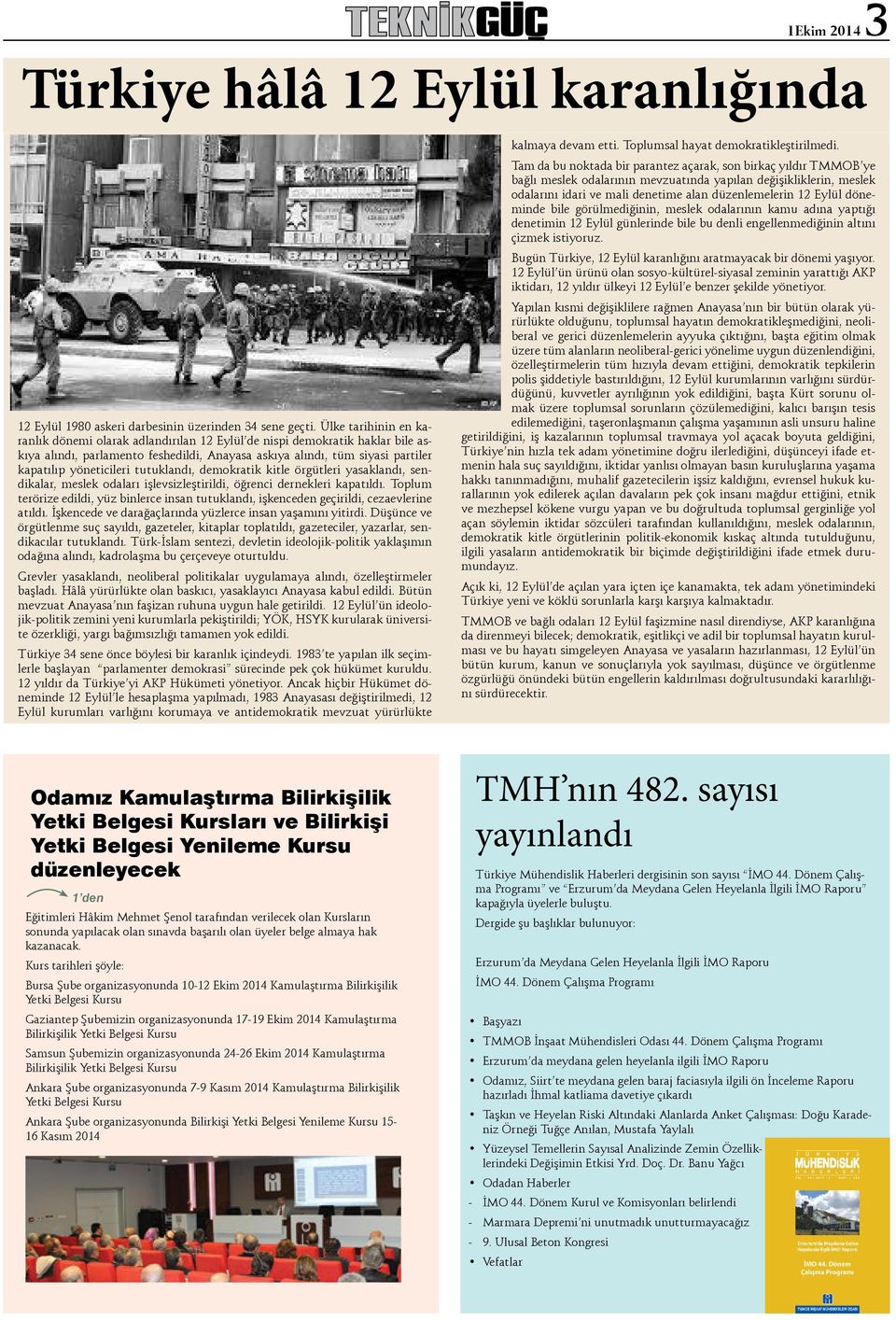 tutuklandı, demokratik kitle örgütleri yasaklandı, sendikalar, meslek odaları işlevsizleştirildi, öğrenci dernekleri kapatıldı.