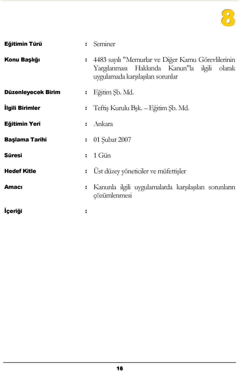 Md. : Ankara Başlama Tarihi : 01 Şubat 2007 : 1 Gün : Üst düzey yöneticiler ve