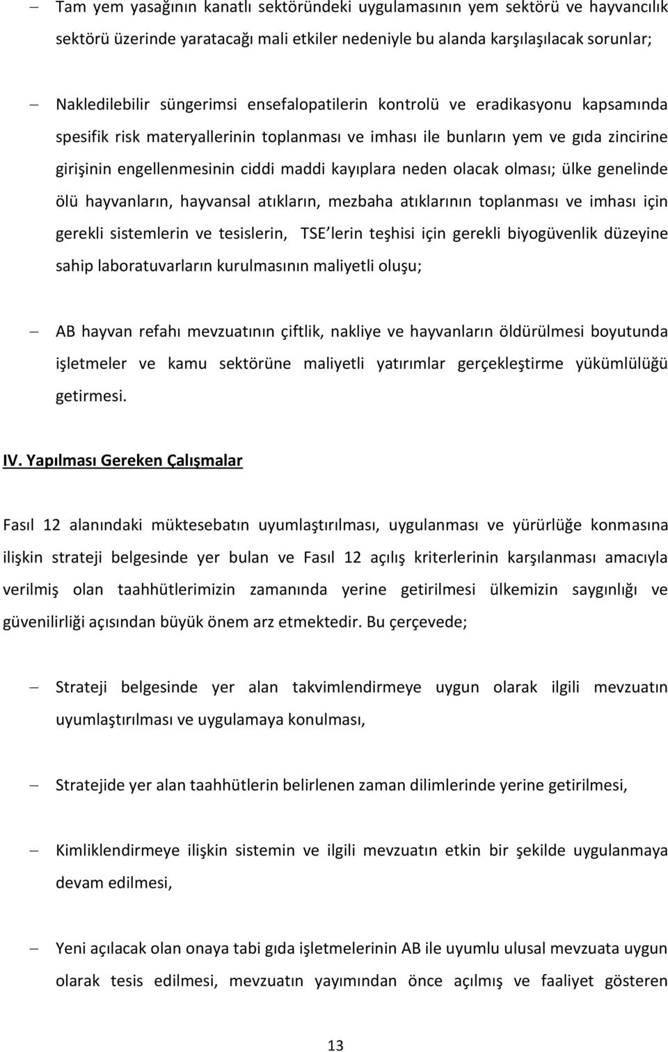 olacak olması; ülke genelinde ölü hayvanların, hayvansal atıkların, mezbaha atıklarının toplanması ve imhası için gerekli sistemlerin ve tesislerin, TSE lerin teşhisi için gerekli biyogüvenlik