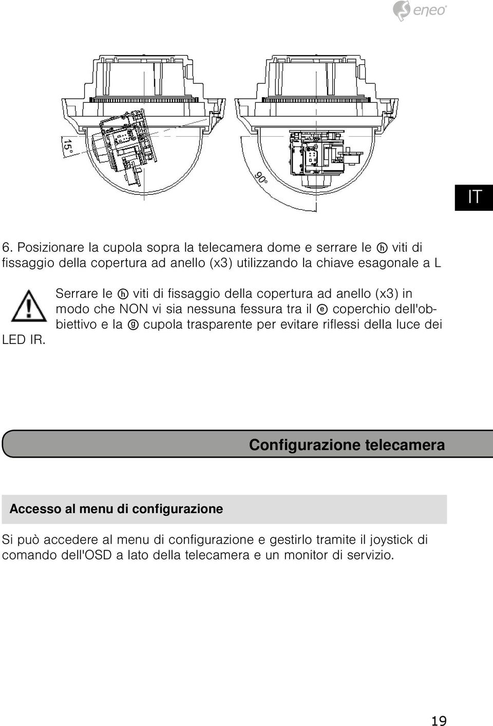 Serrare le h viti di fissaggio della copertura ad anello (x3) in modo che NON vi sia nessuna fessura tra il e coperchio dell'obbiettivo e la g