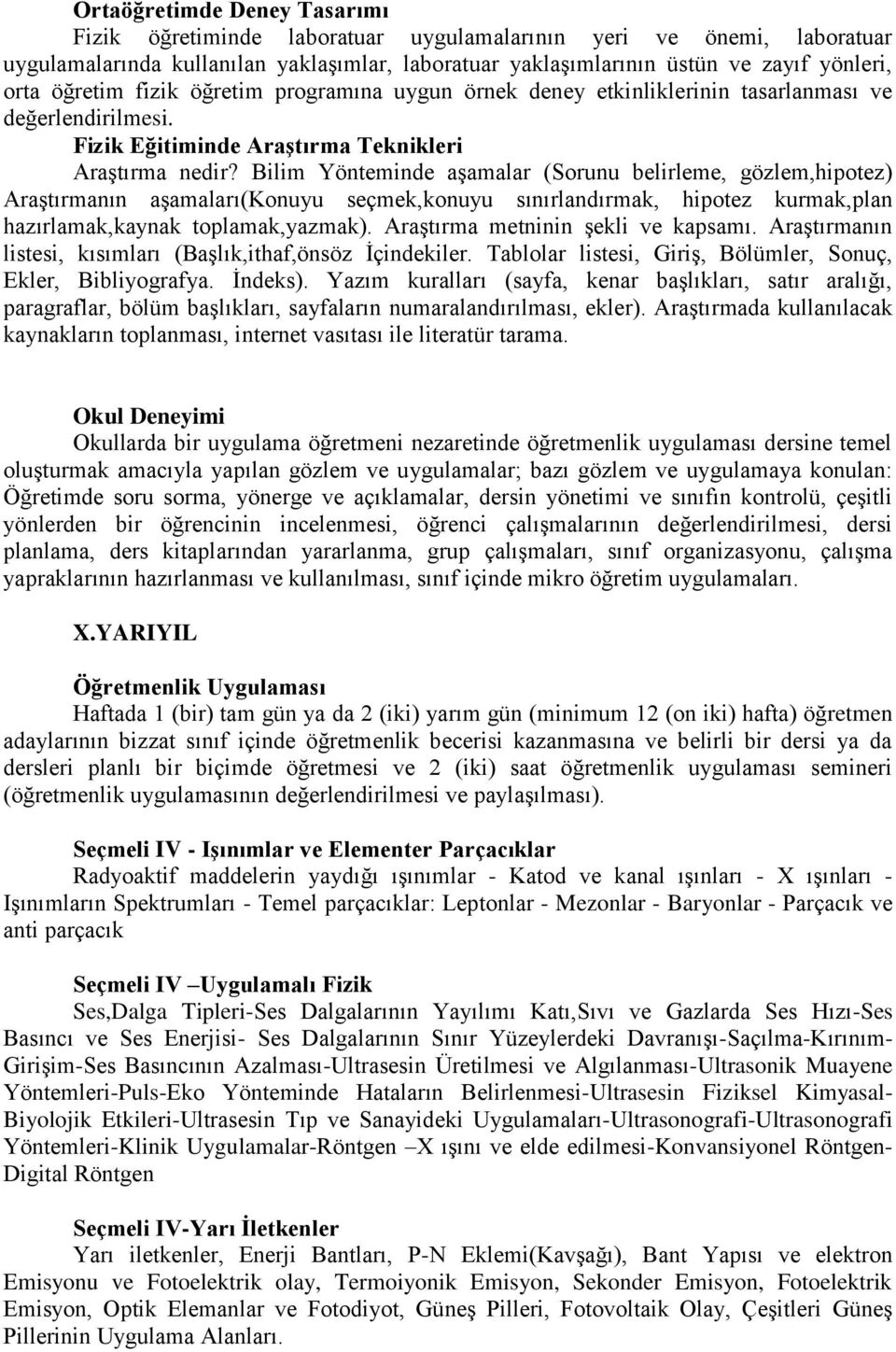 Bilim Yönteminde aşamalar (Sorunu belirleme, gözlem,hipotez) Araştırmanın aşamaları(konuyu seçmek,konuyu sınırlandırmak, hipotez kurmak,plan hazırlamak,kaynak toplamak,yazmak).