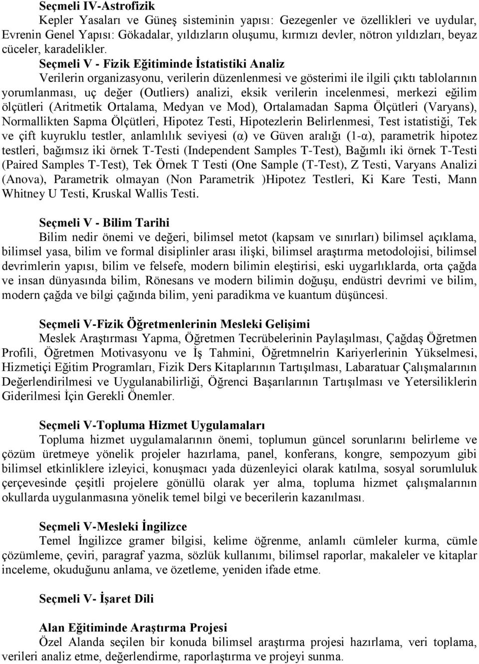 Seçmeli V - Fizik Eğitiminde İstatistiki Analiz Verilerin organizasyonu, verilerin düzenlenmesi ve gösterimi ile ilgili çıktı tablolarının yorumlanması, uç değer (Outliers) analizi, eksik verilerin