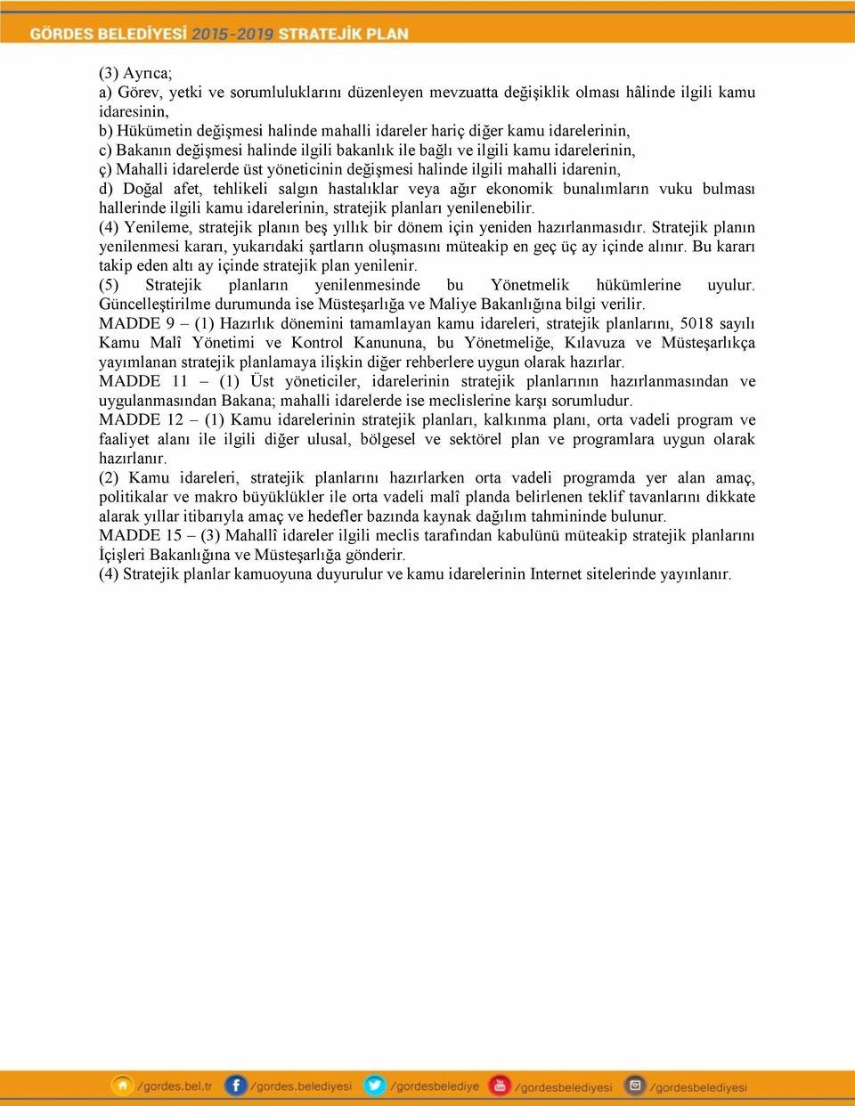 hastalıklar veya ağır ekonomik bunalımların vuku bulması hallerinde ilgili kamu idarelerinin, stratejik planları yenilenebilir.