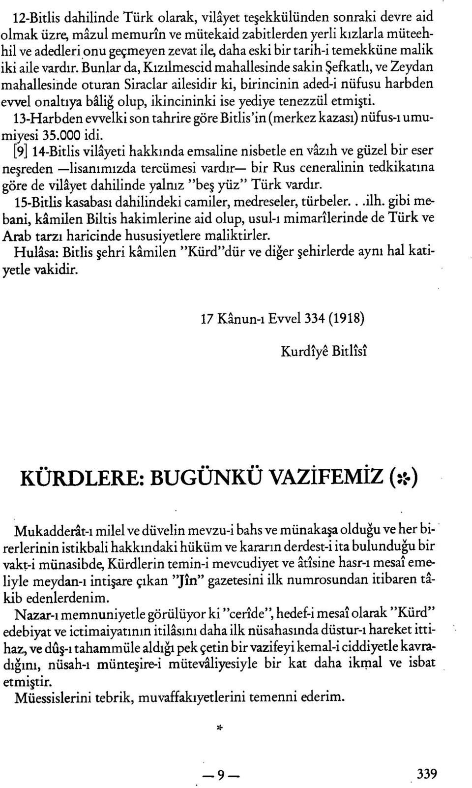 Bunlar da, Kızılmescid mahallesinde sakin Şefkatli, ve Zeydan mahallesinde oturan Siraclar ailesidir ki, birincinin aded-i nüfusu harbden evvel onaltıya baliğ olup, ikincininki ise yediye tenezzül