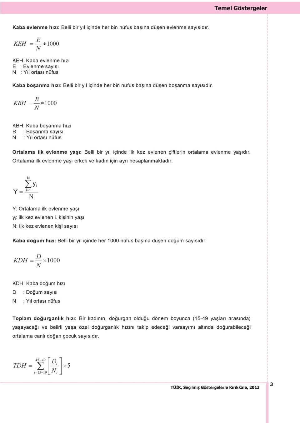 KBH B 1000 N KBH: Kaba bo anma h z B : Bo anma say s N : Y l ortas nüfus Ortalama ilk evlenme ya : Belli bir y l içinde ilk kez evlenen çiftlerin ortalama evlenme ya d r.