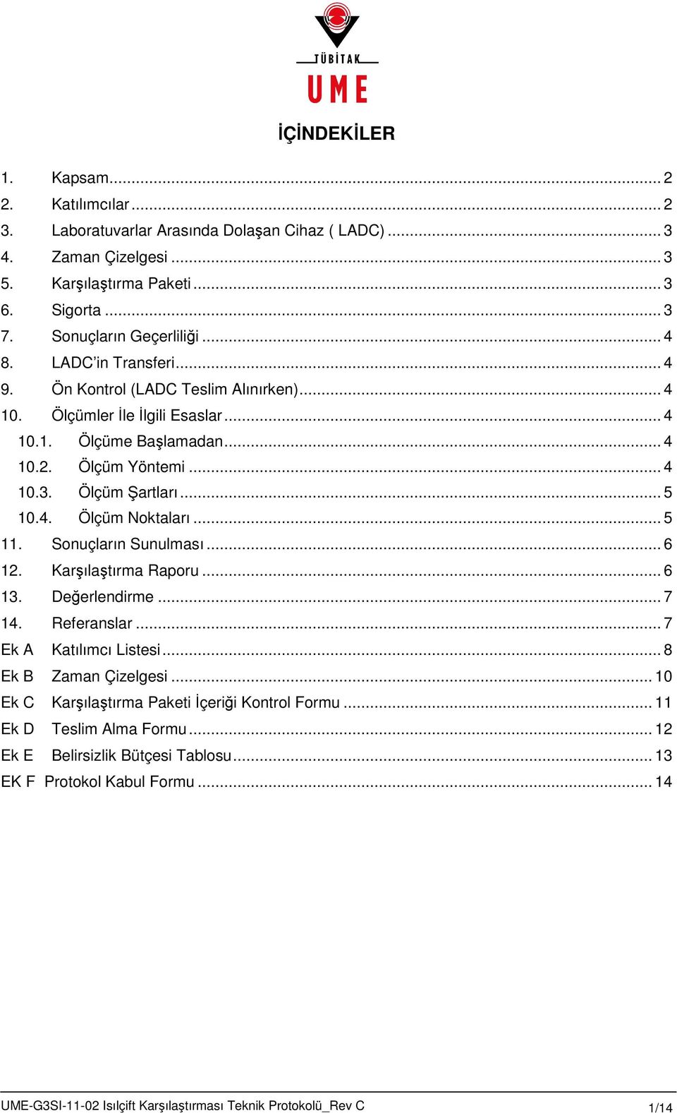 .. 5 11. Sonuçların Sunulması... 6 12. Karşılaştırma Raporu... 6 13. Değerlendirme... 7 14. Referanslar... 7 Ek A Katılımcı Listesi... 8 Ek B Zaman Çizelgesi.