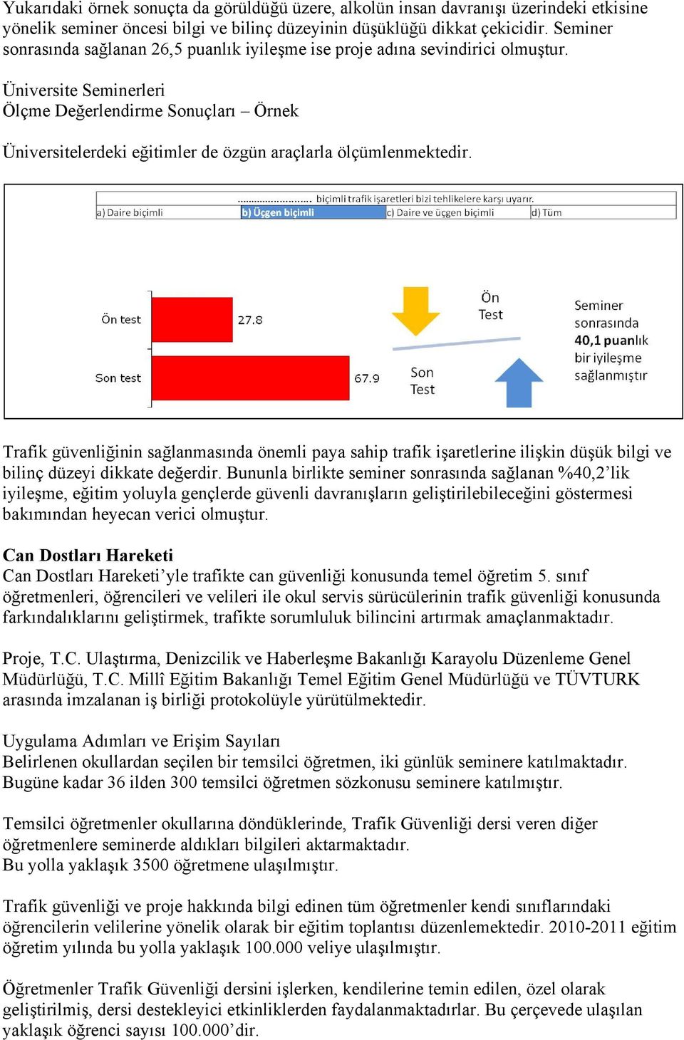 Üniversite Seminerleri Ölçme Değerlendirme Sonuçları Örnek Üniversitelerdeki eğitimler de özgün araçlarla ölçümlenmektedir.