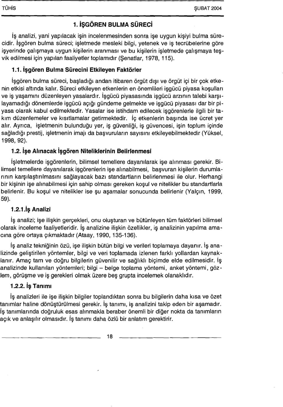 faaliyetler toplam~dlr (Senatlar, 1978, 115). 1.l. iggoren Bulma Siirecini Etkileyen Faktorler Iggoren bulma sureci, bagladlgl andan itibaren orgut dl91 ve orgut iqi bir qok etkenin etkisi altlnda kallr.