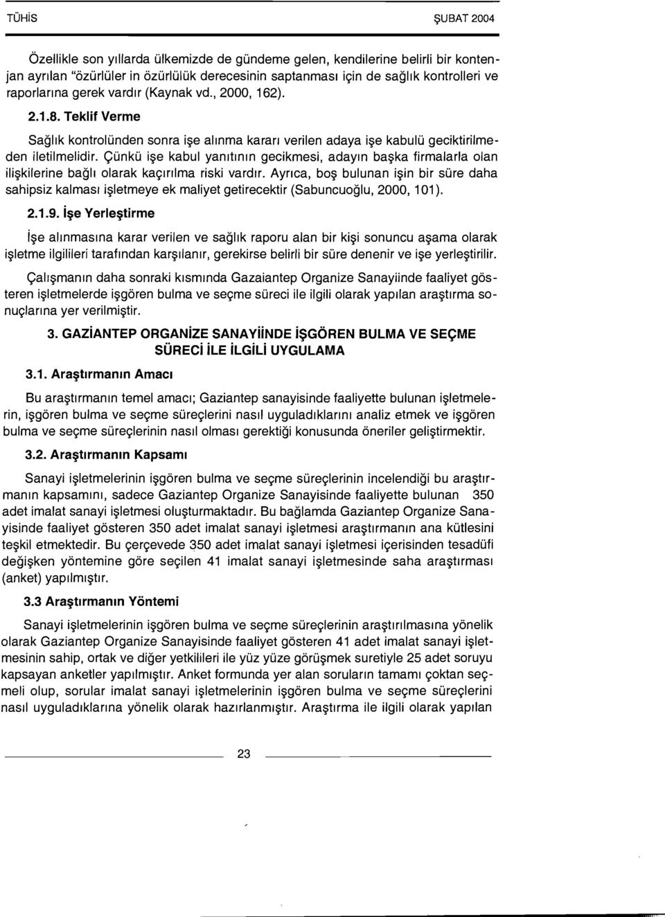 Cunku ise kabul yanrtlnln gecikmesi, aday~n baska firmalarla olan iliskilerine bag11 olarak ka~rrllma riski vardrr.