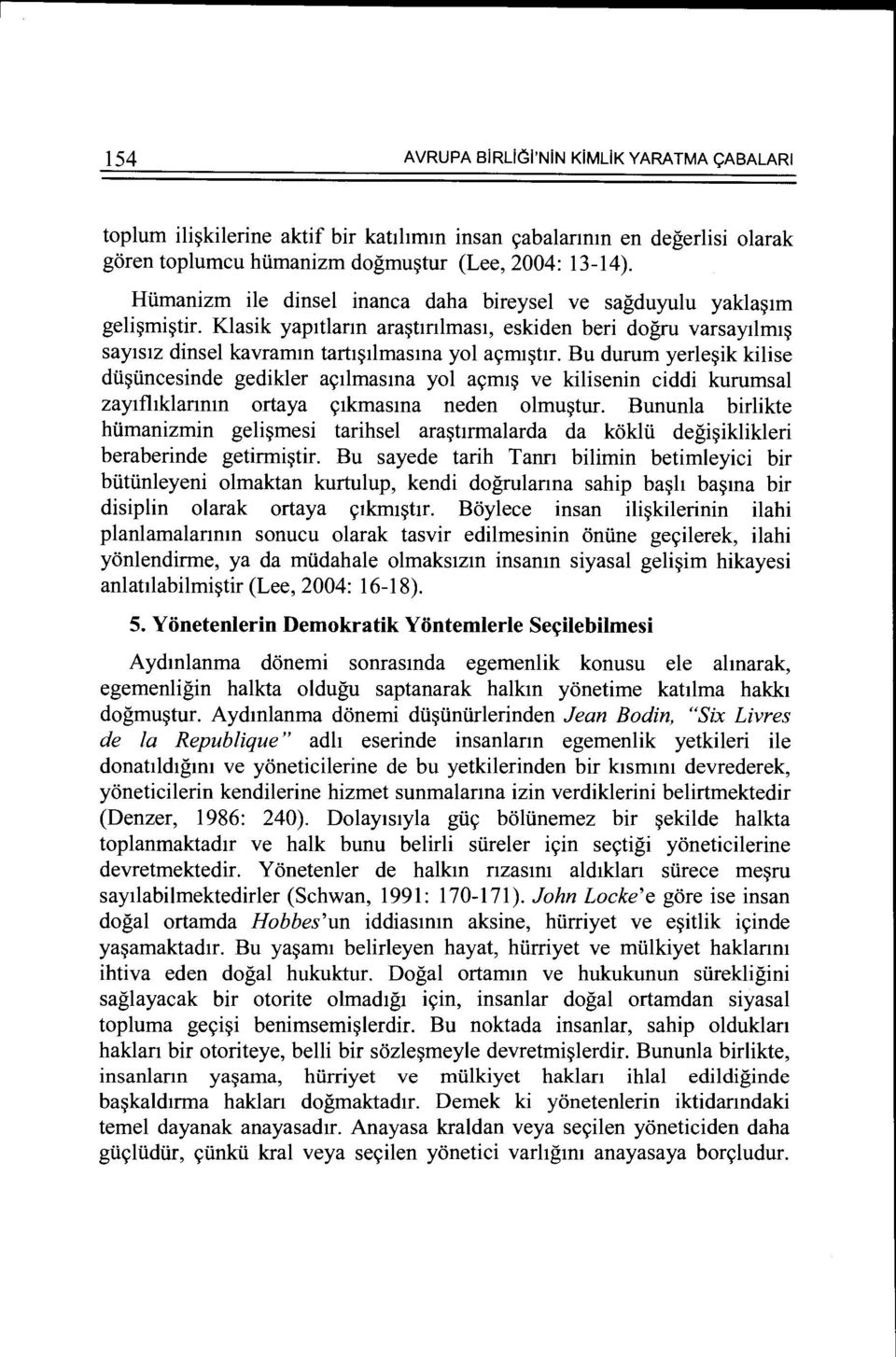 Bu durum yerle~ik kilise dii~iincesinde gedikler a<;ilmasma yol a<;mi~ ve kilisenin ciddi kurumsal zaytfltklanmn ortaya <;tkmasma neden olmu~tur.