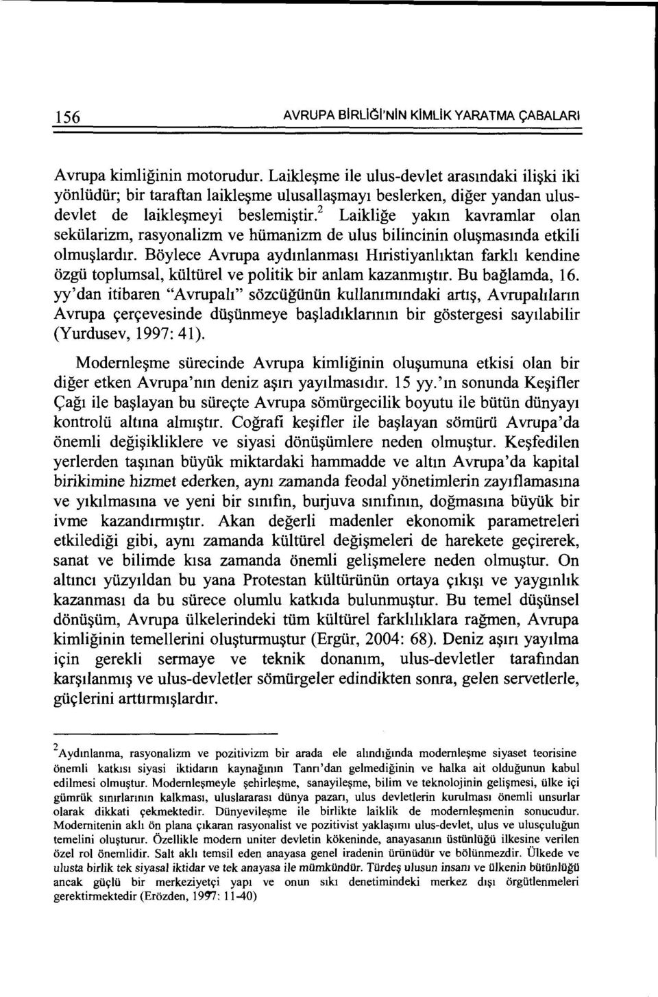 2 Laiklige yakm kavramlar olan sekiilarizm, rasyonalizm ve hiimanizm de ulus bilincinin olu~masmda etkili olmu~lardir.